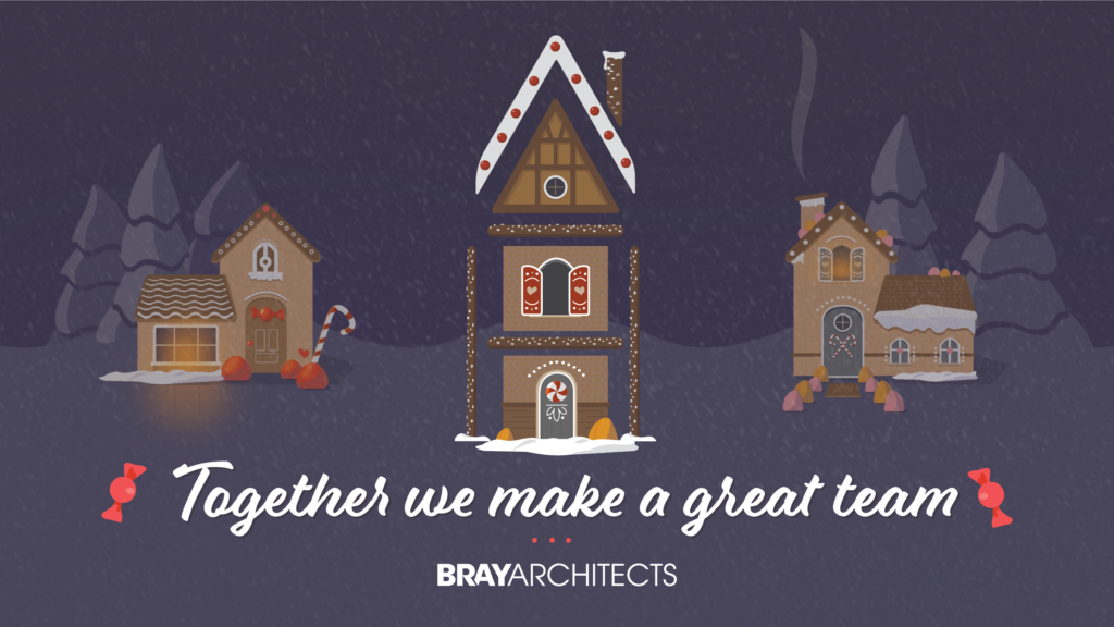 Illustration of gingerbread houses in a snowy landscape with text reading, "Together we make a great team - Bray Architects"